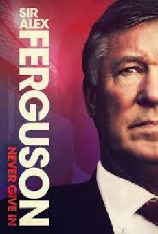 Sir Alex Ferguson Never Give In (2021) - ดูหนังออนไลน์